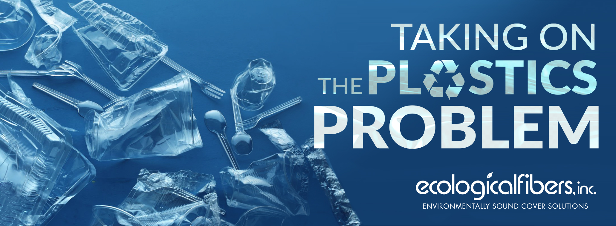 Taking on the Plastics Problem – Ecological Fibers Plastic waste on a blue background with the text "Taking on the Plastics Problem" and the Ecological Fibers logo